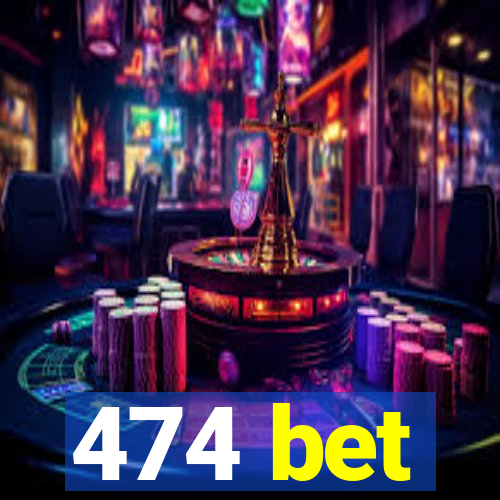 474 bet